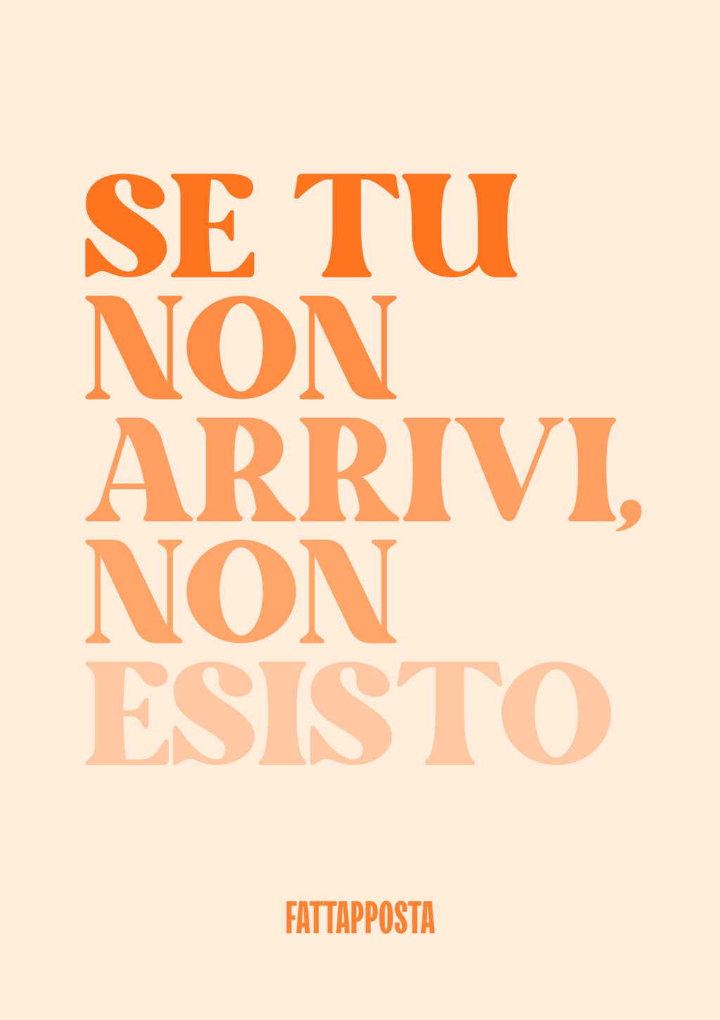 SE TU NON ARRIVI NON ESISTO – Grafica Fattapposta