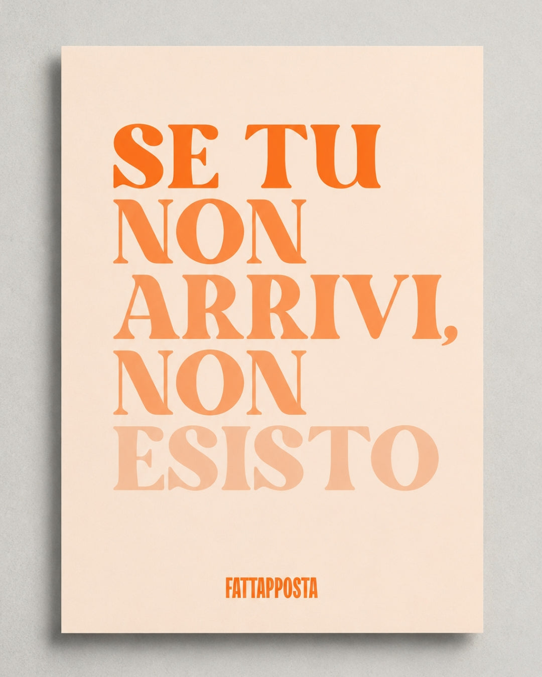 SE TU NON ARRIVI NON ESISTO – Grafica Fattapposta